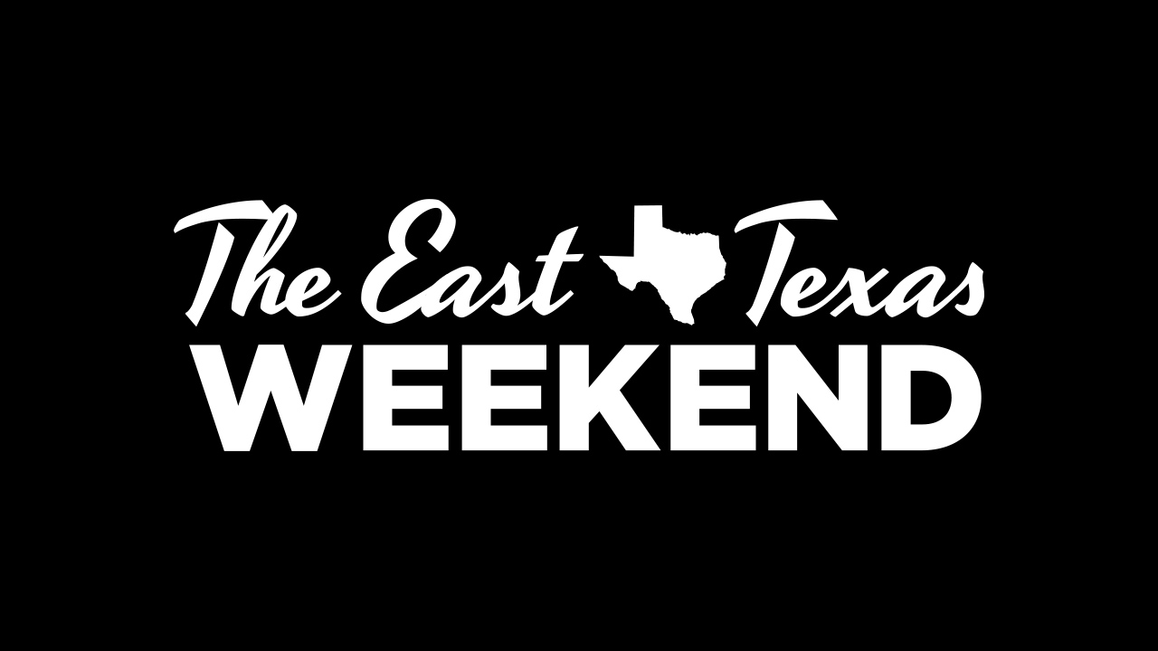 The East Texas Weekend
